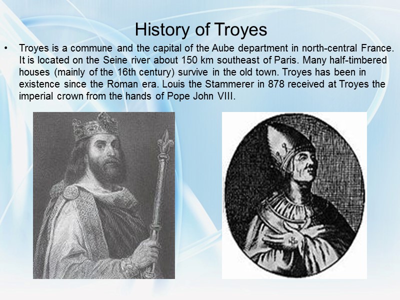 History of Troyes Troyes is a commune and the capital of the Aube department